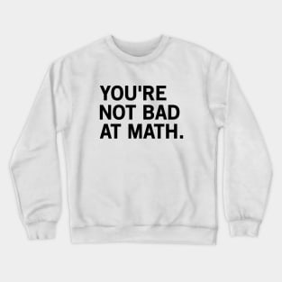 You're Not Bad At Math Crewneck Sweatshirt